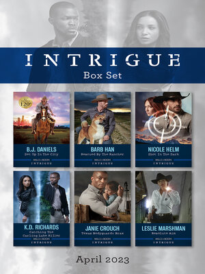cover image of Intrigue Box Set Apr 2023/Set Up in the City/Rescued by the Rancher/Shot in the Dark/Catching the Carling Lake Killer/Texas Bodygua